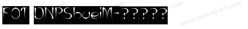FOT DNPShueiM字体转换